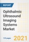 Ophthalmic Ultrasound Imaging Systems Market Growth Analysis and Insights, 2021: Trends, Market Size, Share Outlook and Opportunities by Type, Application, End Users, Countries and Companies to 2028 - Product Image
