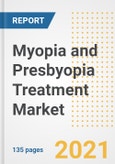 Myopia and Presbyopia Treatment Market Growth Analysis and Insights, 2021: Trends, Market Size, Share Outlook and Opportunities by Type, Application, End Users, Countries and Companies to 2028- Product Image