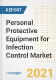 Personal Protective Equipment for Infection Control Market Growth Analysis and Insights, 2021: Trends, Market Size, Share Outlook and Opportunities by Type, Application, End Users, Countries and Companies to 2028- Product Image