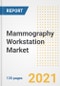 Mammography Workstation Market Growth Analysis and Insights, 2021: Trends, Market Size, Share Outlook and Opportunities by Type, Application, End Users, Countries and Companies to 2028 - Product Image