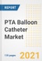 PTA Balloon Catheter Market Growth Analysis and Insights, 2021: Trends, Market Size, Share Outlook and Opportunities by Type, Application, End Users, Countries and Companies to 2028 - Product Image