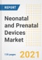Neonatal and Prenatal Devices Market Growth Analysis and Insights, 2021: Trends, Market Size, Share Outlook and Opportunities by Type, Application, End Users, Countries and Companies to 2028 - Product Image