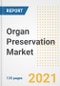 Organ Preservation Market Growth Analysis and Insights, 2021: Trends, Market Size, Share Outlook and Opportunities by Type, Application, End Users, Countries and Companies to 2028 - Product Thumbnail Image