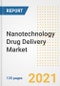 Nanotechnology Drug Delivery Market Growth Analysis and Insights, 2021: Trends, Market Size, Share Outlook and Opportunities by Type, Application, End Users, Countries and Companies to 2028 - Product Image