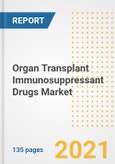 Organ Transplant Immunosuppressant Drugs Market Growth Analysis and Insights, 2021: Trends, Market Size, Share Outlook and Opportunities by Type, Application, End Users, Countries and Companies to 2028- Product Image