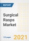 Surgical Rasps Market Growth Analysis and Insights, 2021: Trends, Market Size, Share Outlook and Opportunities by Type, Application, End Users, Countries and Companies to 2028 - Product Image