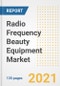 Radio Frequency Beauty Equipment Market Growth Analysis and Insights, 2021: Trends, Market Size, Share Outlook and Opportunities by Type, Application, End Users, Countries and Companies to 2028 - Product Thumbnail Image