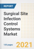 Surgical Site Infection (SSI) Control Systems Market Growth Analysis and Insights, 2021: Trends, Market Size, Share Outlook and Opportunities by Type, Application, End Users, Countries and Companies to 2028- Product Image
