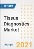 Tissue Diagnostics Market Growth Analysis and Insights, 2021: Trends, Market Size, Share Outlook and Opportunities by Type, Application, End Users, Countries and Companies to 2028- Product Image