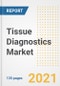 Tissue Diagnostics Market Growth Analysis and Insights, 2021: Trends, Market Size, Share Outlook and Opportunities by Type, Application, End Users, Countries and Companies to 2028 - Product Image