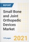Small Bone and Joint Orthopedic Devices Market Growth Analysis and Insights, 2021: Trends, Market Size, Share Outlook and Opportunities by Type, Application, End Users, Countries and Companies to 2028 - Product Image