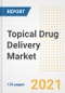 Topical Drug Delivery Market Growth Analysis and Insights, 2021: Trends, Market Size, Share Outlook and Opportunities by Type, Application, End Users, Countries and Companies to 2028 - Product Image