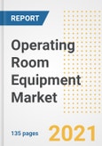 Operating Room Equipment Market Growth Analysis and Insights, 2021: Trends, Market Size, Share Outlook and Opportunities by Type, Application, End Users, Countries and Companies to 2028- Product Image