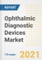 Ophthalmic Diagnostic Devices Market Growth Analysis and Insights, 2021: Trends, Market Size, Share Outlook and Opportunities by Type, Application, End Users, Countries and Companies to 2028 - Product Image