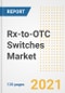 Rx-to-OTC Switches Market Growth Analysis and Insights, 2021: Trends, Market Size, Share Outlook and Opportunities by Type, Application, End Users, Countries and Companies to 2028 - Product Image