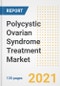 Polycystic Ovarian Syndrome Treatment Market Growth Analysis and Insights, 2021: Trends, Market Size, Share Outlook and Opportunities by Type, Application, End Users, Countries and Companies to 2028 - Product Image