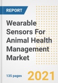 Wearable Sensors For Animal Health Management Market Growth Analysis and Insights, 2021: Trends, Market Size, Share Outlook and Opportunities by Type, Application, End Users, Countries and Companies to 2028- Product Image