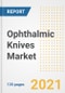 Ophthalmic Knives Market Growth Analysis and Insights, 2021: Trends, Market Size, Share Outlook and Opportunities by Type, Application, End Users, Countries and Companies to 2028 - Product Image