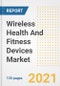 Wireless Health And Fitness Devices Market Growth Analysis and Insights, 2021: Trends, Market Size, Share Outlook and Opportunities by Type, Application, End Users, Countries and Companies to 2028 - Product Image