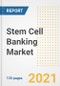 Stem Cell Banking Market Growth Analysis and Insights, 2021: Trends, Market Size, Share Outlook and Opportunities by Type, Application, End Users, Countries and Companies to 2028 - Product Image