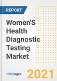 Women'S Health Diagnostic Testing Market Growth Analysis and Insights, 2021: Trends, Market Size, Share Outlook and Opportunities by Type, Application, End Users, Countries and Companies to 2028- Product Image