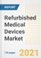 Refurbished Medical Devices Market Growth Analysis and Insights, 2021: Trends, Market Size, Share Outlook and Opportunities by Type, Application, End Users, Countries and Companies to 2028 - Product Image