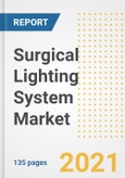 Surgical Lighting System Market Growth Analysis and Insights, 2021: Trends, Market Size, Share Outlook and Opportunities by Type, Application, End Users, Countries and Companies to 2028- Product Image