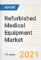 Refurbished Medical Equipment Market Growth Analysis and Insights, 2021: Trends, Market Size, Share Outlook and Opportunities by Type, Application, End Users, Countries and Companies to 2028 - Product Image