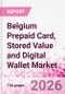 Belgium Prepaid Card, Stored Value and Digital Wallet Market Intelligence and Future Growth Dynamics Databook, Q2 2026 Update - Product Thumbnail Image