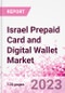 Israel Prepaid Card and Digital Wallet Business and Investment Opportunities Databook - Market Size and Forecast, Consumer Attitude & Behaviour, Retail Spend - Q2 2023 Update - Product Image