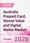 Australia Prepaid Card, Stored Value and Digital Wallet Market Intelligence and Future Growth Dynamics Databook, Q2 2026 Update - Product Thumbnail Image