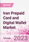 Iran Prepaid Card and Digital Wallet Business and Investment Opportunities Databook - Market Size and Forecast, Consumer Attitude & Behaviour, Retail Spend - Q2 2023 Update - Product Image