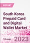 South Korea Prepaid Card and Digital Wallet Business and Investment Opportunities Databook - Market Size and Forecast, Consumer Attitude & Behaviour, Retail Spend - Q2 2023 Update - Product Thumbnail Image