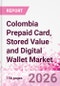 Colombia Prepaid Card, Stored Value and Digital Wallet Market Intelligence and Future Growth Dynamics Databook, Q2 2026 Update - Product Thumbnail Image