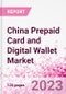 China Prepaid Card and Digital Wallet Business and Investment Opportunities Databook - Market Size and Forecast, Consumer Attitude & Behaviour, Retail Spend - Q2 2023 Update - Product Image