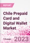 Chile Prepaid Card and Digital Wallet Business and Investment Opportunities Databook - Market Size and Forecast, Consumer Attitude & Behaviour, Retail Spend - Q2 2023 Update - Product Image