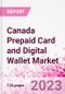 Canada Prepaid Card and Digital Wallet Business and Investment Opportunities Databook - Market Size and Forecast, Consumer Attitude & Behaviour, Retail Spend - Q2 2023 Update - Product Image