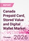 Canada Prepaid Card, Stored Value and Digital Wallet Market Intelligence and Future Growth Dynamics Databook, Q2 2026 Update - Product Thumbnail Image