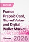 France Prepaid Card, Stored Value and Digital Wallet Market Intelligence and Future Growth Dynamics Databook, Q2 2026 Update - Product Thumbnail Image