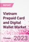 Vietnam Prepaid Card and Digital Wallet Business and Investment Opportunities Databook - Market Size and Forecast, Consumer Attitude & Behaviour, Retail Spend - Q2 2023 Update - Product Image