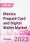 Mexico Prepaid Card and Digital Wallet Business and Investment Opportunities Databook - Market Size and Forecast, Consumer Attitude & Behaviour, Retail Spend - Q1 2023 Update - Product Image