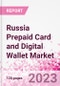 Russia Prepaid Card and Digital Wallet Business and Investment Opportunities Databook - Market Size and Forecast, Consumer Attitude & Behaviour, Retail Spend - Q2 2023 Update - Product Image