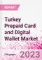 Turkey Prepaid Card and Digital Wallet Business and Investment Opportunities Databook - Market Size and Forecast, Consumer Attitude & Behaviour, Retail Spend - Q2 2023 Update - Product Image