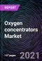 Oxygen concentrators Market based on Type (Portable and Stationary), Technology (Pulse Flow and Continuous Flow), End-User (Hospitals, Home Care Settings, and Ambulatory Surgical Centers & Physician Offices), and Geography - Global Forecast up to 2027 - Product Image
