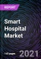Smart Hospital Market based on Component, Service Rendered, Connectivity, Application and Geography - Global Forecast up to 2027 - Product Image