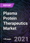 Plasma Protein Therapeutics Market based on Type, Application and Geography - Global Forecast to 2027 - Product Image