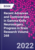 Recent Advances and Controversies in Gamma Knife Neurosurgery. Progress in Brain Research Volume 268- Product Image
