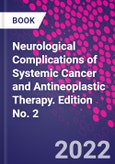 Neurological Complications of Systemic Cancer and Antineoplastic Therapy. Edition No. 2- Product Image