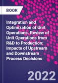 Integration and Optimization of Unit Operations. Review of Unit Operations from R&D to Production: Impacts of Upstream and Downstream Process Decisions- Product Image