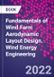 Fundamentals of Wind Farm Aerodynamic Layout Design. Wind Energy Engineering - Product Thumbnail Image